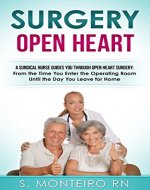 Surgery Open Heart: A Surgical Nurse Guides You Through Open Heart Surgery (Open Heart Surgery, Aortic Valve / Mitral Valve Replacement, Coronary Artery Bypass, Aortic Aneurysm, Myxoma) - Book Cover