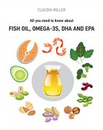 All you need to know about Fish Oil, Omega-3s, DHA and EPA - Book Cover