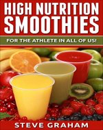High Nutrition Smoothies For the Athlete in All of Us - Book Cover