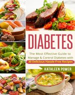 Diabetes: The Most Effective Guide to Manage and Control Diabetes With 30 Delicious Hassle-Free Recipes (Diabetes, Diabetes Diet, Diabetes Cookbook, Diabetes Recipes) - Book Cover