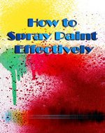 How to Spray Paint: Learn how to Spray Paint like a Pro - Book Cover