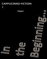 In the Beginning... (Cappuccino Fiction Book 1) - Book Cover