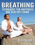 Breathing: Breathing Techniques For Happiness and Healthy Living (To help you with Anxiety, Stress, Energy, Focus even Depression): Breathing for a Happy and Fulfilling Life - Book Cover