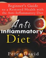 Anti-Inflammatory Diet: Beginner's Guide to a Restored Health with the Anti-Inflammatory Diet (Health, Weight Loss and Well being) - Book Cover