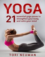 Yoga: 21 Essential Yoga Poses to Strengthen Your Body and Calm Your Mind: (Meditation,Yoga Poses, Relaxation, Stress Relief,Yoga for beginners) - Book Cover