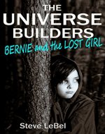 The Universe Builders: Bernie and the Lost Girl: (humorous fantasy & science fiction for young adults) - Book Cover