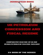 UK Petroleum Concession and Fiscal Regime: Comparative Analysis of UK and Russia Petroleum Taxation Included (Oil and Gas Law Book 2) - Book Cover