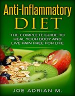 Anti-Inflammatory Diet: The Complete Guide to Heal Your Body and Live Pain-Free for Life (Anti Aging, Healing) - Book Cover