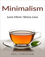 Minimalism: Love More & Stress Less (With Minimalist Practices) - Book Cover