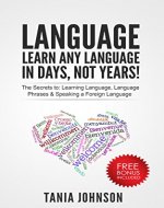 Language: Learn Any Language - In Days, Not Years!: The Secrets to: Learning Language, Language Phrases & Speaking a Foreign Language - Book Cover
