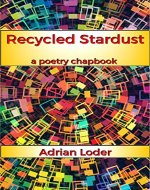 Recycled Stardust: A Poetry Chapbook - Book Cover