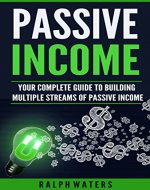 Passive Income: Your complete guide to building multiple streams of passive Income (making money online, and life financially freedom) - Book Cover