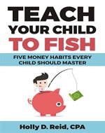 Teach Your Child to Fish: Five Money Habits Every Child Should Master - Book Cover