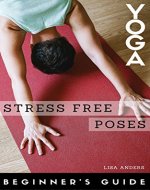 Beginner's Guide to Yoga: Stress Free Poses - Book Cover
