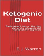 Ketogenic Diet: A guide to rapid weight loss on the Keto diet and a ketogenic diet cookbook for beginners - Book Cover