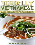 Totally Vietnamese: Classic Vietnamese Recipes to Make at Home (Flavors of the World Cookbooks) - Book Cover