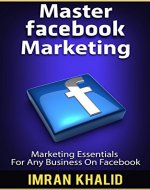 Social Media Marketing: Mastering Facebook Marketing: Facebook, Social Media Marketing,...
