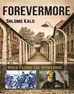 FOREVERMORE: Facing The Oppressor: Three Documented stories from the Holocaust and two other periods - Book Cover