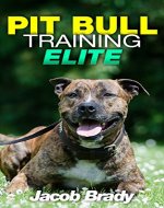 Pit Bull Training Elite: Mastering Your Pit Bull in 5 Steps (Pit bull Training Techniques, American Staffordshire Terrier, Dog behavior, Pit Bull books, Dog training books,) - Book Cover