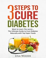 Diabetes: Diabetes Diet: 3 Steps to Cure Diabetes The Ultimate Guide with the Top Foods to Restoring Blood Sugar (Weight Loss, diabetic living, diabetic ... for dummies, diabetic living) Book 1) - Book Cover