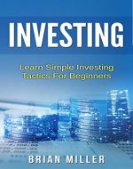 Investing: Learn Simple Investing Tactics for Beginners (Passive Income, Stocks, Investing For Beginners, Investing Made Simple) - Book Cover