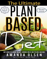 Plant based diet; Natural plant Based Diet Guide to losing weight, Looking Great and  Feeling Amazing; including recipes and  7 minute/day workout plan; ... recipes, 7-minute-workout-plan, vegan) - Book Cover