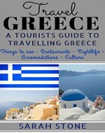 Travel Greece: A Tourist's Guide on Travelling to Greece; Find the Best Places to See, Things to Do, Nightlife, Restaurants and Accomodations! (Includes Travel Guides; Athens, Rhodes, Kos, Heraklion) - Book Cover
