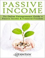 PASSIVE INCOME: The Online Entrepreneurs Guide to Passive Income and Financial Freedom - Book Cover