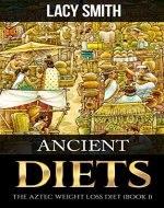 Ancient Diets: The Aztec Weight Loss Diet - Book Cover