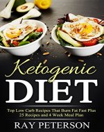 The Ketogenic Diet:Top Low Carb Recipes That Burn Fat Fast Plus 25 Recipes and 4 Week Meal Plan (Ketogenic Beginners Cookbook, Recipes for Weight Loss, Paleo) - Book Cover