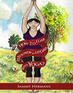How to lose 10 pounds in 10 DAYS with Yoga? - Book Cover