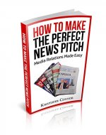 How to Make the Perfect News Pitch: Media Relations Made Easy - Book Cover