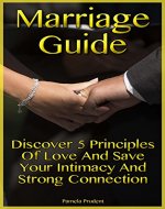 Marriage Guide: Discover 5 Principles of Love and Save Your Intimacy and Strong Connection: (marriage communication, gender roles) (how to save your marriage) - Book Cover