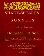 Shake-Speares Sonnets Never before Imprinted (Belgrade Edition): In both Early Modern English & Modern English - Book Cover