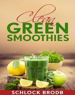 Smoothies: Smoothie Recipes. Lose Weight With Clean Green Smoothies And Stay Fit - Book Cover