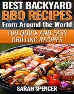 Best Backyard BBQ Recipes from Around the World: 100 Quick and Easy Grilling Recipes - Book Cover