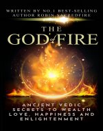 The God of Fire: Ancient Vedic Secrets to Wealth, Love, Happiness and Enlightenment - Book Cover