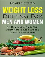 Weight Loss Dieting For Men And Women: Fat Destroying Diets That Allow You To Lose Weight In Just A Few Weeks (Lose Weight Quickly, Dieting, Weight Loss Tips, Fat Free Lifestyle, Gain Muscle) - Book Cover