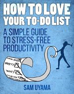 How To Love Your To Do List: A Simple Guide To Stress-Free Productivity - Book Cover