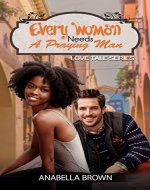 BWWM: Every Woman needs a Praying Man (A Christian African American Romance) (Multicultural and Interracial Romance, Book 1) (Love Tales series) - Book Cover