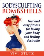 Bodysculpting for Bombshells: Fast and Easy Fitness for Loving Your Body and Feeling Desirable - Book Cover