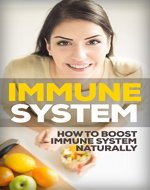 Immune System: How To Boost The  Immune System Naturally (Smoothie Diet, Sugar Addiction, Dash Diet) - Book Cover