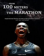 From 100 meters to the marathon: Inspirational Stories of some of the greatest runners (Just some Motivation) - Book Cover