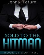 Sold to The Hitman: Book 2: Control (An Alpha Billionaire Romance Series) - Book Cover