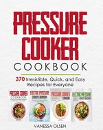 Pressure Cooker Cookbook: 370 Irresistible, Quick, and Easy Recipes for Everyone - Book Cover