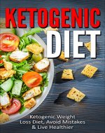 Ketogenic Diet: Ketogenic Weight Loss Diet, Avoid Mistakes & Live Healthier (Ketogenic Diet, Ketogenic Weight Loss, Ketogenic Recipes, Ketogenic Diet Plan) - Book Cover