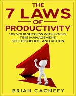 Productivity: The 7 Laws Of Productivity: 10X Your Success With Focus, Time Management, Self-Discipline, And Action. (7 Laws Series, Productivity, Time Management, Procrastination) - Book Cover