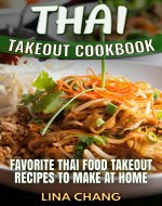 Thai Takeout Cookbook: Favorite Thai Food Takeout Recipes to Make at Home - Book Cover