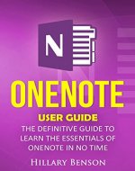OneNote: OneNote  User Guide - The Definitive Guide  to Learn the Essentials of OneNote in No Time - Book Cover