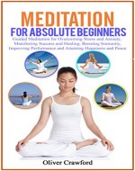 Meditation for absolute beginners: Guided Meditation for Overcoming Stress and Anxiety, Manifesting Success and Healing, Boosting Immunity, Improving Performance and Attaining Happiness and Peace - Book Cover